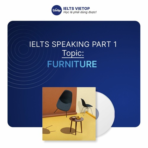 Stream PART 1 FURNITURE GIẢI ĐỀ SPEAKING 16/06/2022 by IELTS VIETOP