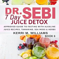 *) Dr. Sebi 7 Day Juice Detox, The Day by Day Guide to Fasting and Rejuvenation with Alkaline J
