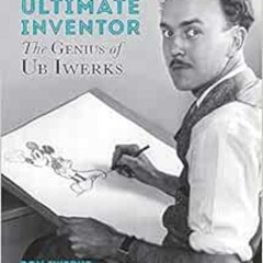 View EPUB 📌 Walt Disney's Ultimate Inventor: The Genius of Ub Iwerks (Disney Edition