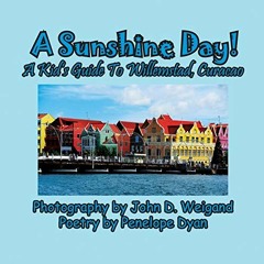 [View] [EBOOK EPUB KINDLE PDF] A Sunshine Day! A Kid's Guide To Willemstad, Curacao by  Penelope Dya