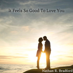 It Feels So Good To Love You