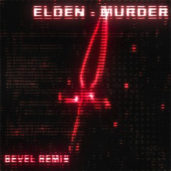 ELDEN - MURDER (BEVEL REMIX) [FREE DL]