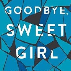 ACCESS [EBOOK EPUB KINDLE PDF] Goodbye, Sweet Girl: A Story of Domestic Violence and Survival by  Ke