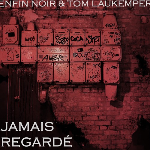 ENFIN NOIR & Tom Laukemper - "Jamais Regardé"