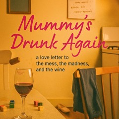 Mummy's Drunk Again