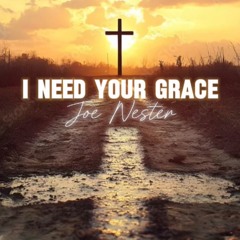 I NEED YOUR GRACE