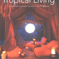 [READ] KINDLE 💓 Tropical Living: Contemporary Dream Houses in the Philippines by  El