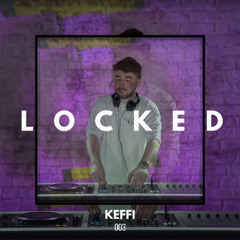 KEFFI Presents LOCKED #003 - Live From TOOLROOM HQ