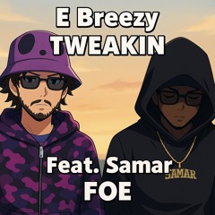 Tweakin Ft. Samar Foe