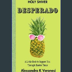 PDF/READ 📖 Desperado: A Little Book to Support You Through Harder Times (Holy Shiver! You Can Help