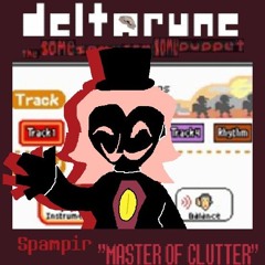 Spampir "MASTER OF CLUTTER" [Deltarune; The Same Same Same Same Puppet]
