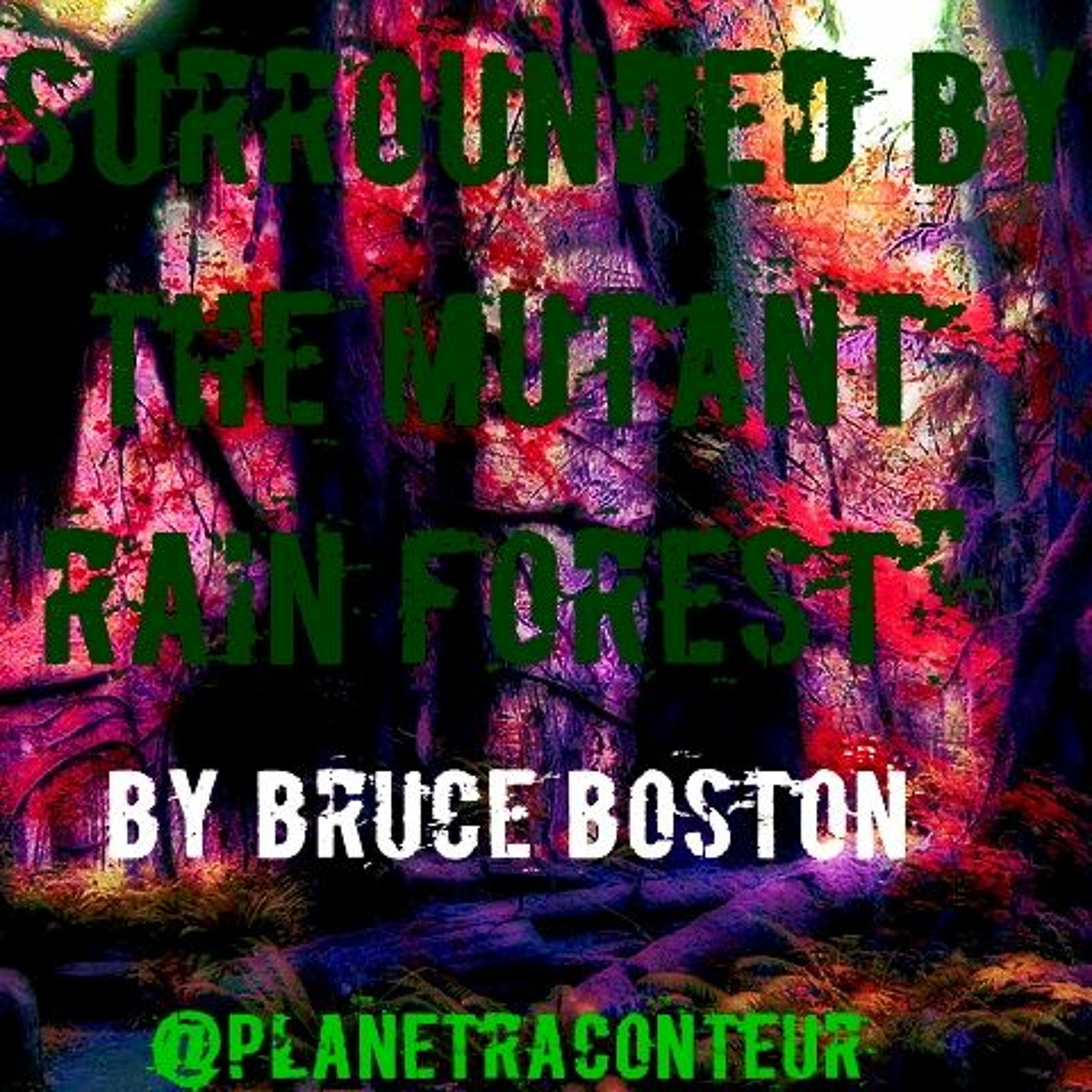 "Surrounded by the Mutant Rain Forest" by Bruce Boston - Planet Raconteur episode artwork