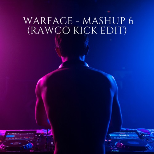 Warface - Mashup 6.0 (Rawco Kick Edit)