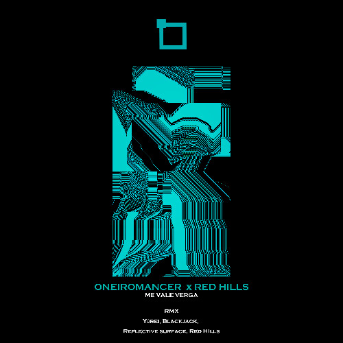 PREMIERE: Oneiromancer X Red Hills - Me Vale Verga (Reflective Surface Remix)