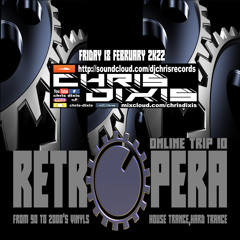 Chris Dixis RetrOpera Trip 10 From 90 to 2000'S Vinyls.Friday 18 February 2K22