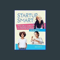 PDF 🌟 Startup Smart the Girls' Guide to Entrepreneurship: Workbook (The Boldest Me Kids: Startup S
