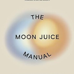 [Full Book] The Moon Juice Manual: Adaptogenic Recipes for Natural Stress Relief Written Amanda