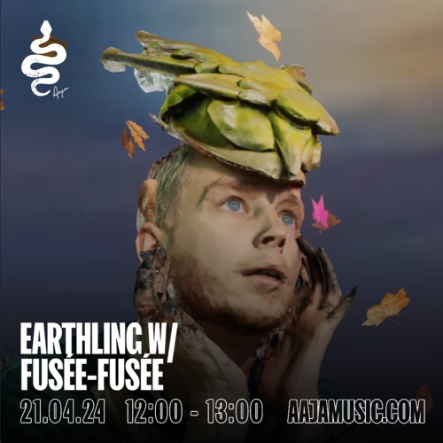 Earthling w/ Fusée Fusée - Aaja Channel 1 - 19 07 24