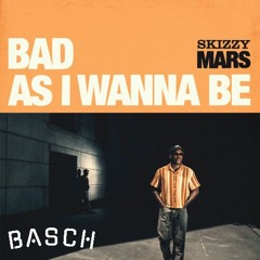 Skizzy Mars - Bad As I Wanna Be - BASCH Remix
