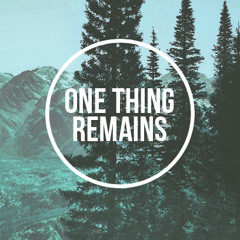 ONE THING REMAINS