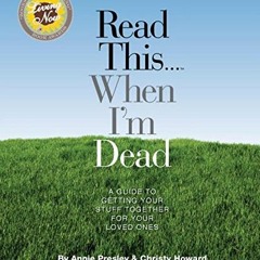 GET [EBOOK EPUB KINDLE PDF] Read This...When I'm Dead: A Guide To Getting Your Stuff Together For Yo
