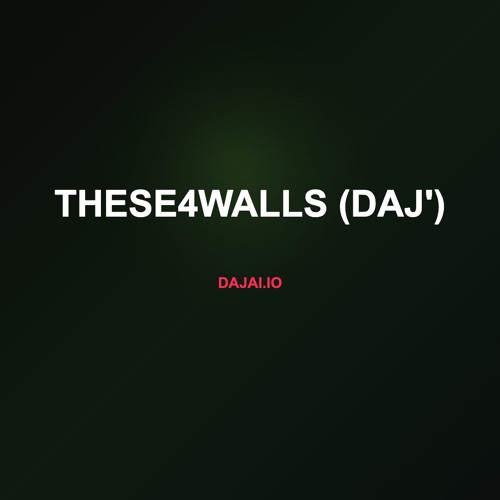 THESE4WALLS (DAJ')