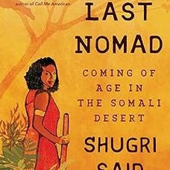 (PDF) Download The Last Nomad: Coming of Age in the Somali Desert By Shugri Said Salh (Author)