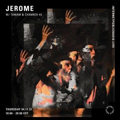 JEROME For Internet Public Radio w/ Chamber 45 and TAMAM