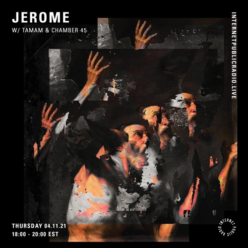 JEROME For Internet Public Radio w/ Chamber 45 and TAMAM