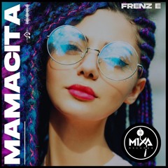 Frenz E - Mamacita (Original Mix) ***OUT ON***MIXA RECORDS