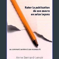 PDF 📕 Rater la publication de son œuvre en seize leçons: ou comment survivre à son manuscrit (Fren