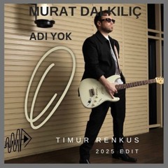 Murat Dalkılıç - Adı Yok (Timur Renkus EDİT Drum's)