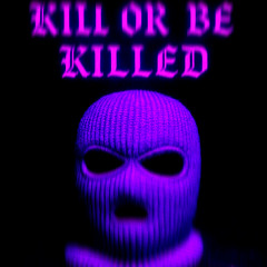 Kill Or Be Killed