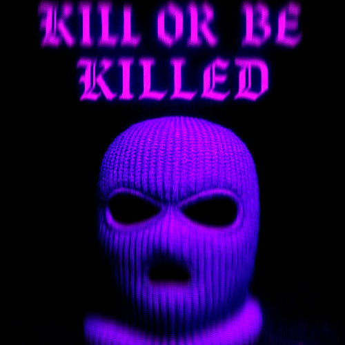Kill Or Be Killed
