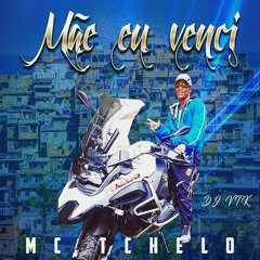 MC TCHELO - MÃE EU VENCI (DJ VTK) 👑💎