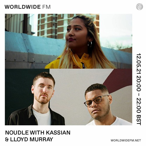 Worldwide FM Radio Show - Noudle With Kassian & Lloyd Murray (12.05.21)