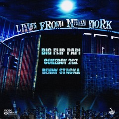 Big Flip Papi x Cokeboy 2Gz x Benny Stacka "Live From New York"