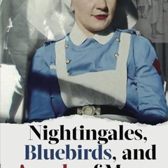 Kindle⚡online✔PDF Nightingales, Bluebirds and Angels of Mercy: True Stories of the Courage and