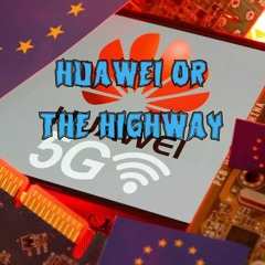22. Huawei or the Highway