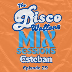 Ep29 - Esteban - Disco Waltons Mix Sessions. (30th Nov 2025)