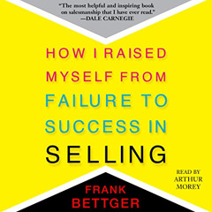 [READ] EPUB 💞 How I Raised Myself from Failure to Success in Selling by  Frank Bettg