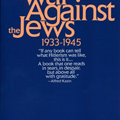 View KINDLE 💜 The War Against the Jews: 1933-1945 by  Lucy S. Dawidowicz PDF EBOOK E