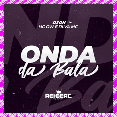 Onda da Bala - DJ DN, MC GW e Silva MC