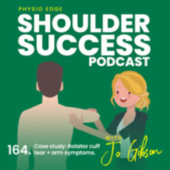 164. Case study: Rotator cuff tear + arm symptoms with Jo Gibson