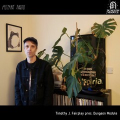 Timothy J. Fairplay pres. Dungeon Module [12.01.2023]