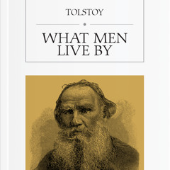"What men lives By" by leo tolstoy