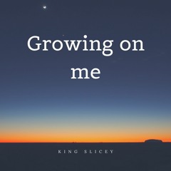 Growing On Me