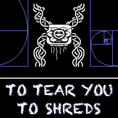 To Tear You To Shreds