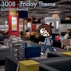 3008 Friday Theme (Coolcid Remix)