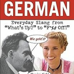 +# Dirty German: Everyday Slang from "What's Up?" to "F*%# Off!" (Dirty Everyday Slang) BY: Dan